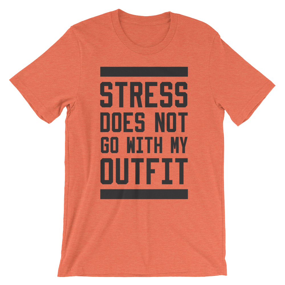 Stress Does Not Go With My Outfit