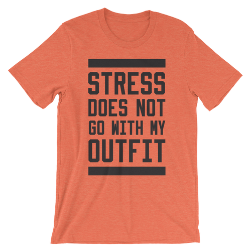 Stress Does Not Go With My Outfit